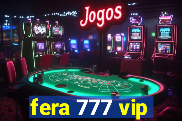 fera 777 vip